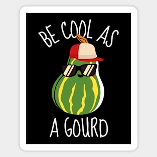 Be Cool As A Gourd Funny Magnet